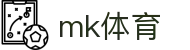 mk体育 - 官方授权唯一通道 · mk.com